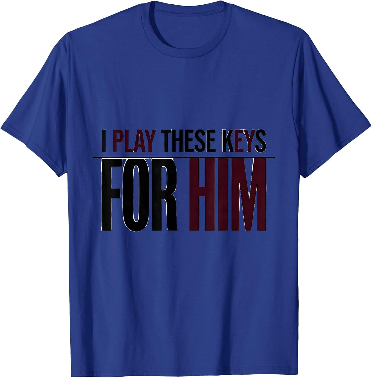 Men's I Play These Keys For Him Funny Pianist Gift Music Lover T-Shirt - Royal Blue