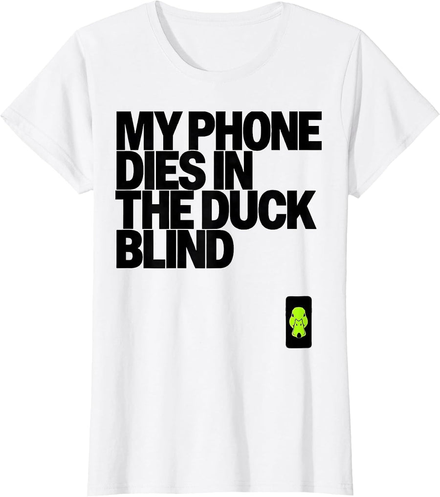 Women's My Phone Dies In The Duck Blind Funny Hunting Dog Waterfowl T-Shirt - White