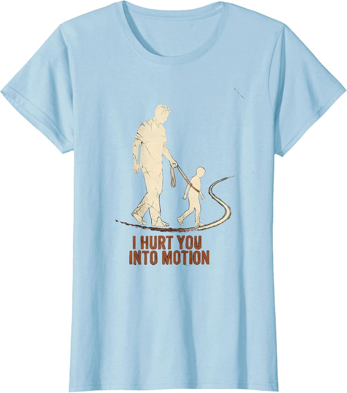 Women's I Hurt You Into Motion Distressed Funny Physical Therapist T-Shirt - Baby Blue