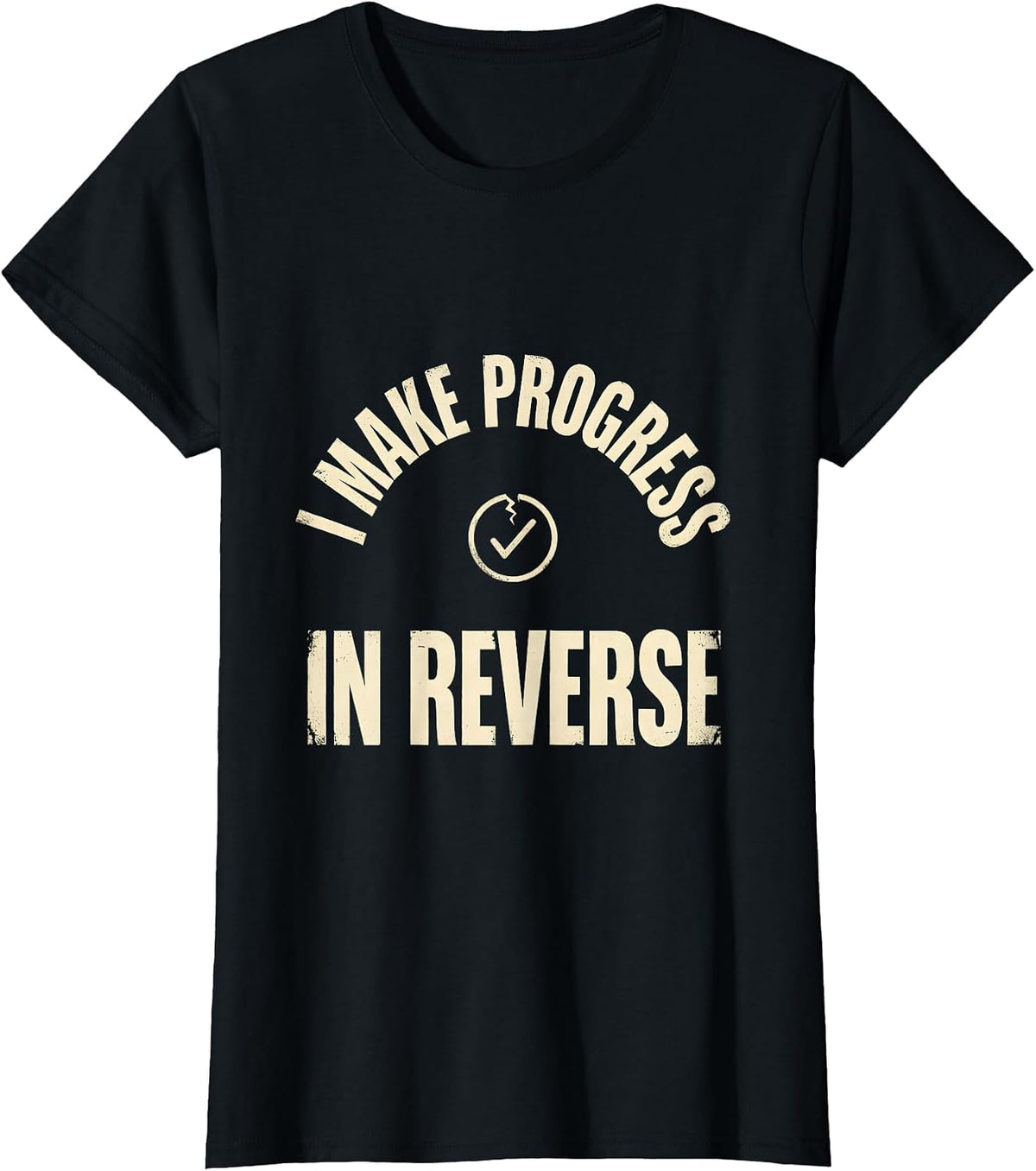 I Make Progress In Reverse Funny Sarcastic Deadpan Humor T-Shirt - Black