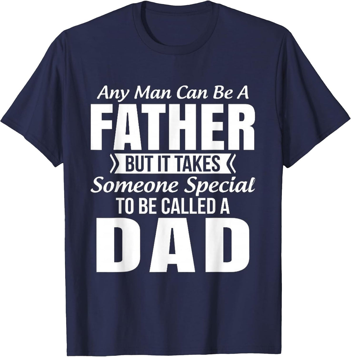 Men's Any Man Can Be Father But It Takes Someone Special to Be DAD T-Shirt - Navy Blue