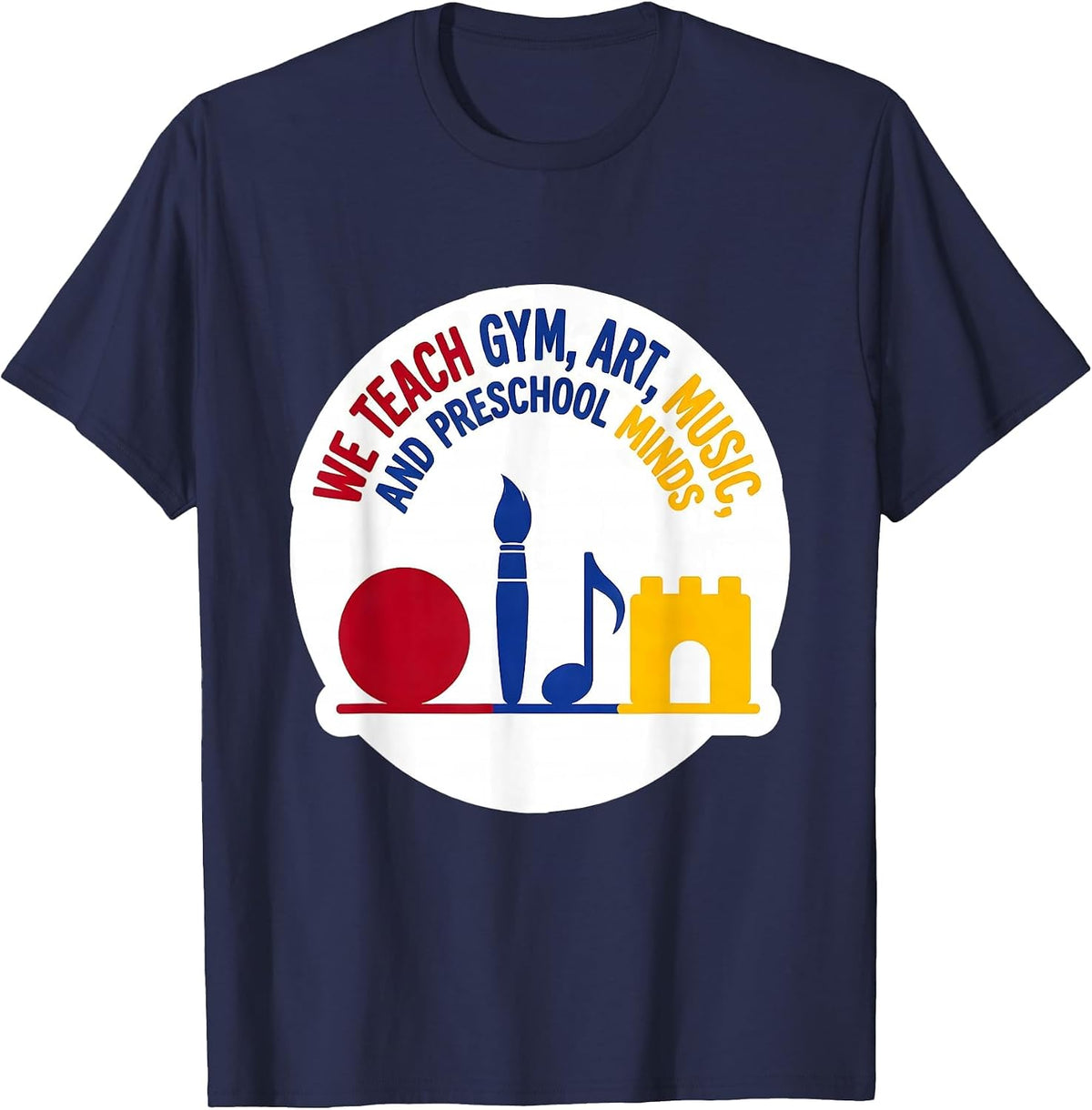 Men's We Teach Gym, Art, Music, And Preschool Minds Teacher T-Shirt - Navy Blue