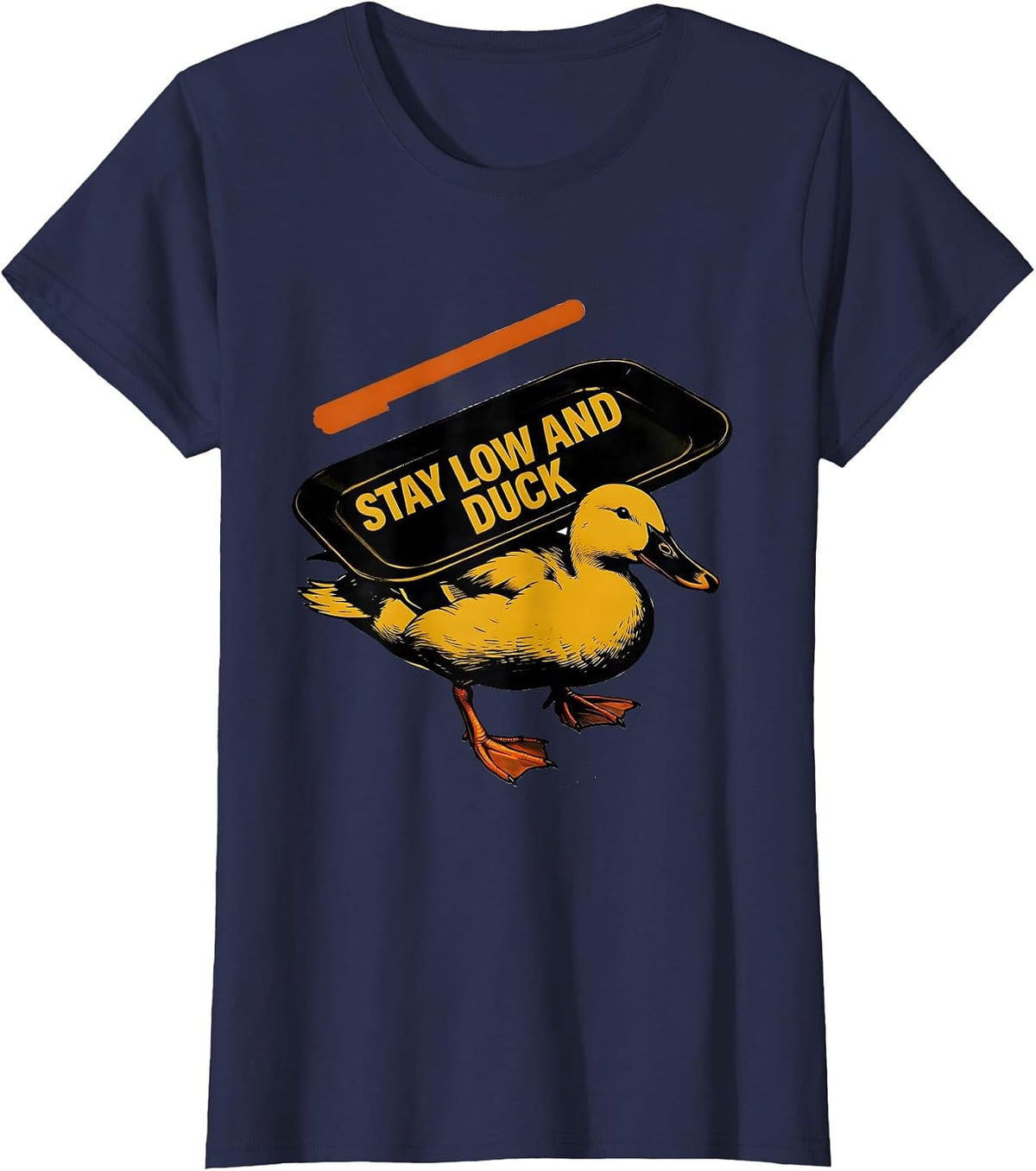 Women's Stay Low And Duck Funny Duck Novelty Humor Gift T-Shirt - Navy Blue