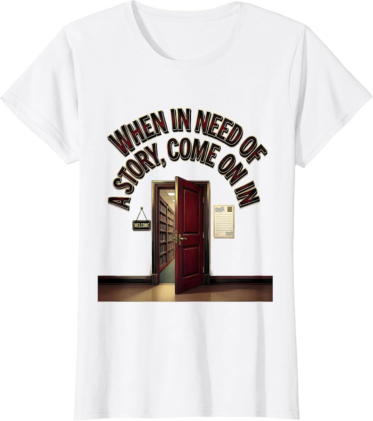 When In Need Of A Story Come On In Bookworm Reader Librarian T-Shirt - White
