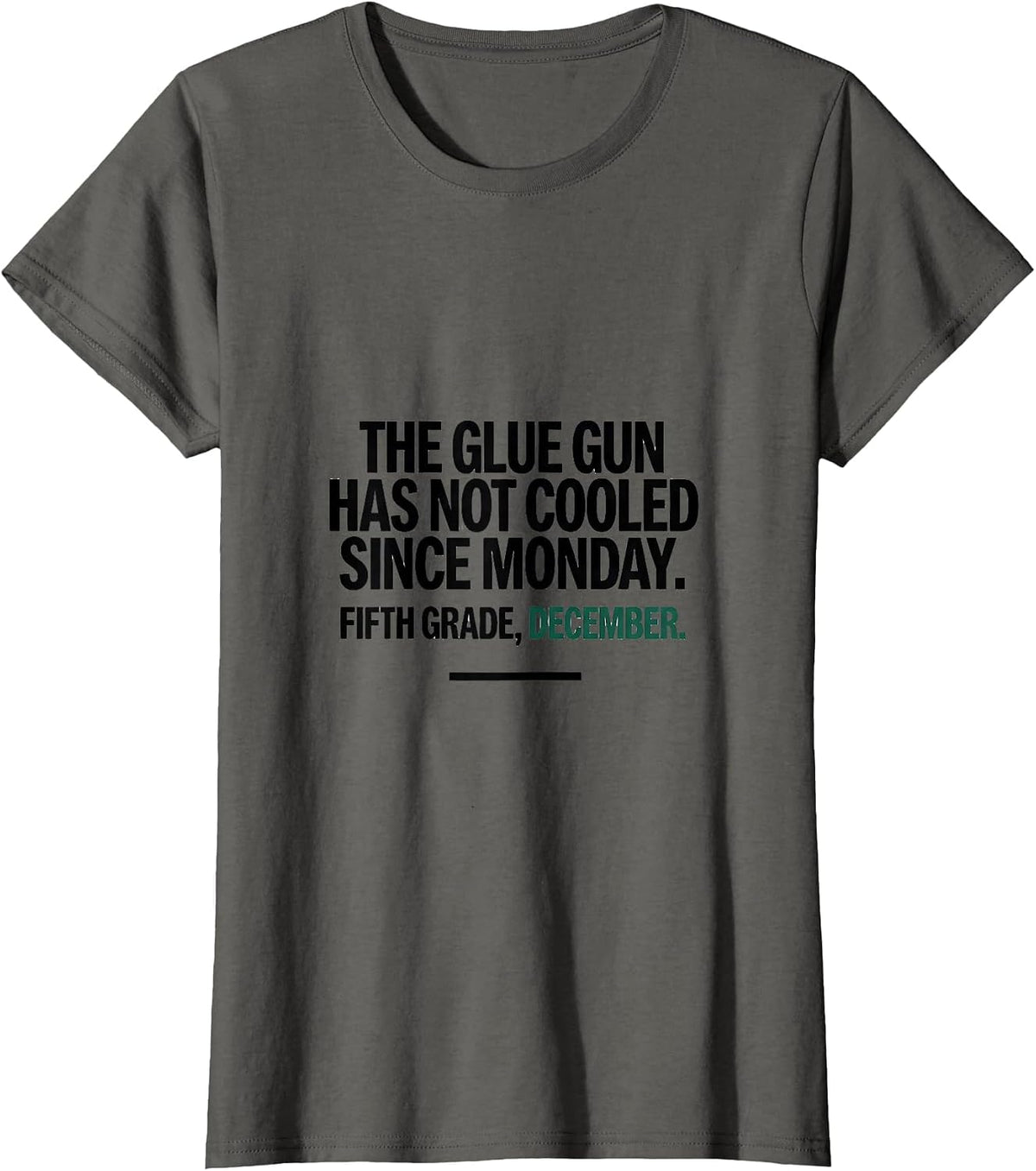 Women's The Glue Gun Has Not Cooled Since Monday Fifth Grade Humor T-Shirt - Asphalt Grey