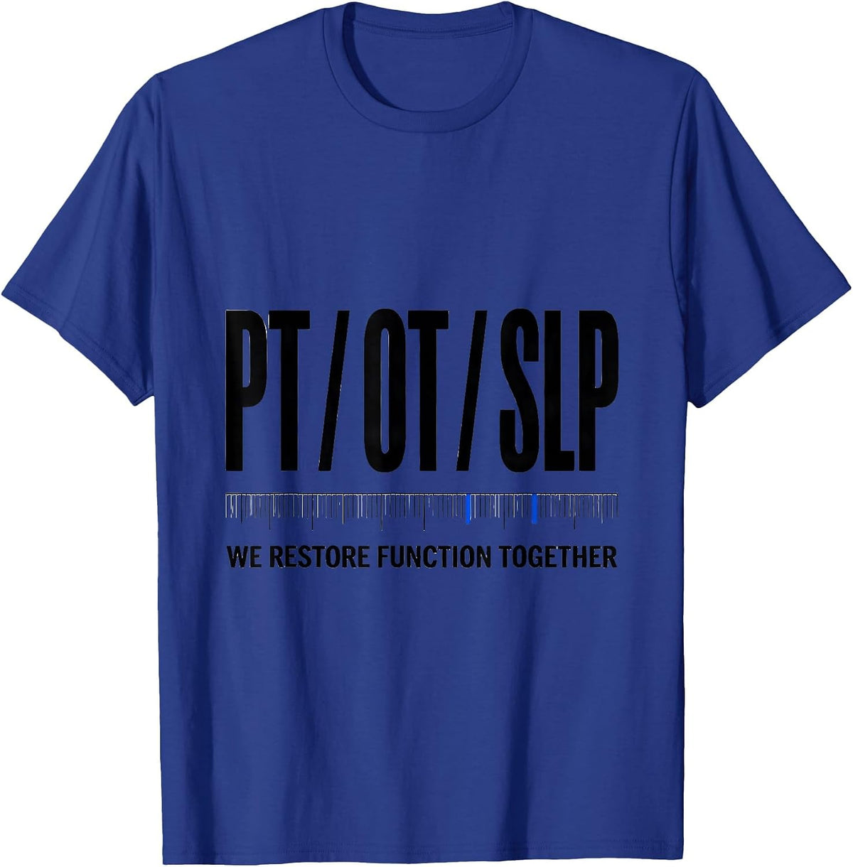 PT / OT / SLP / We Restore Function Together Rehab Team T-Shirt - Royal Blue