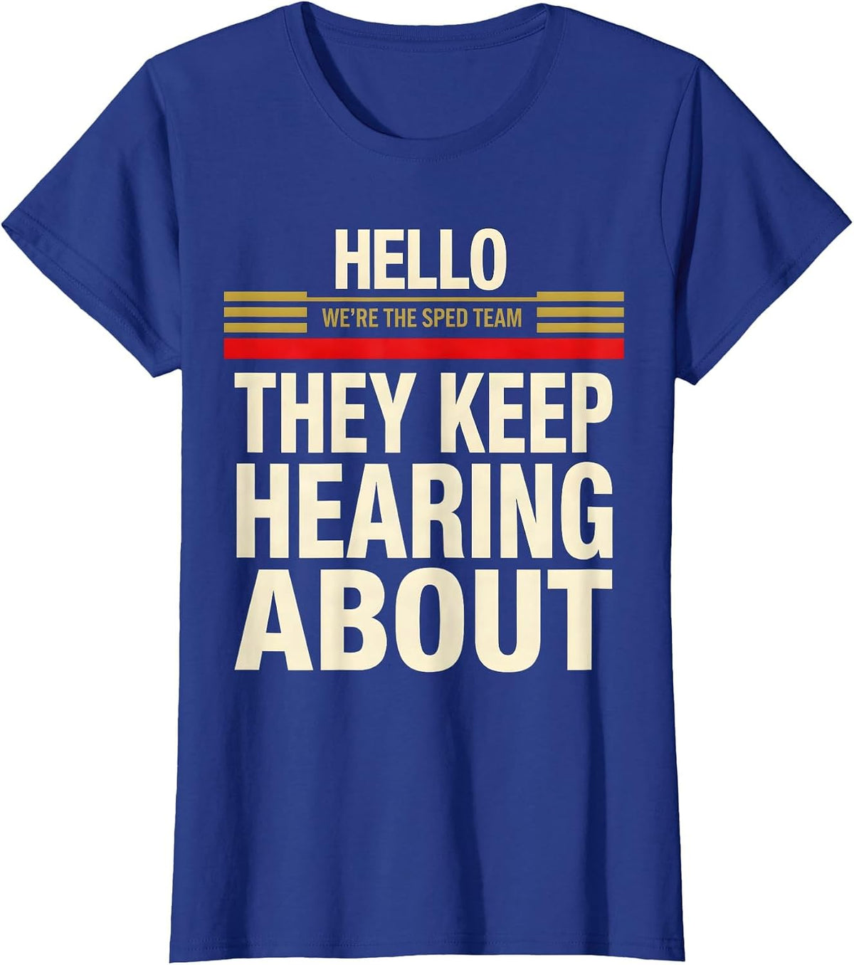 Women's Hello, We're The SPED Team They Keep Hearing About Humor T-Shirt - Royal Blue