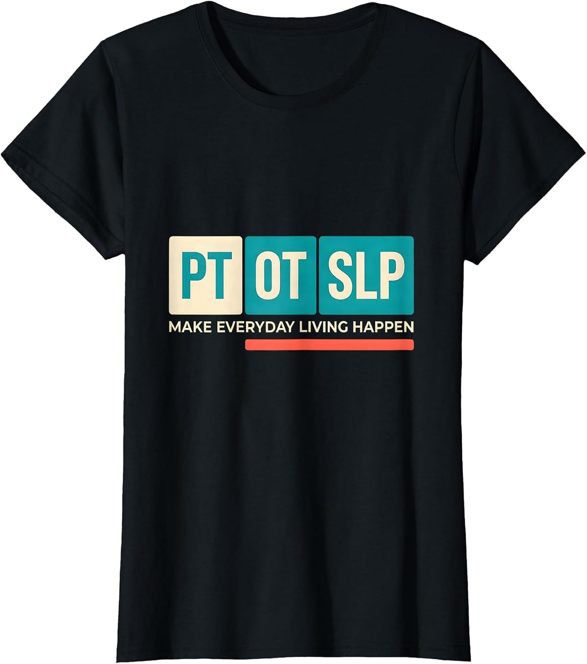 PT / OT / SLP Make Everyday Living Happen Rehab Team T-Shirt - Black