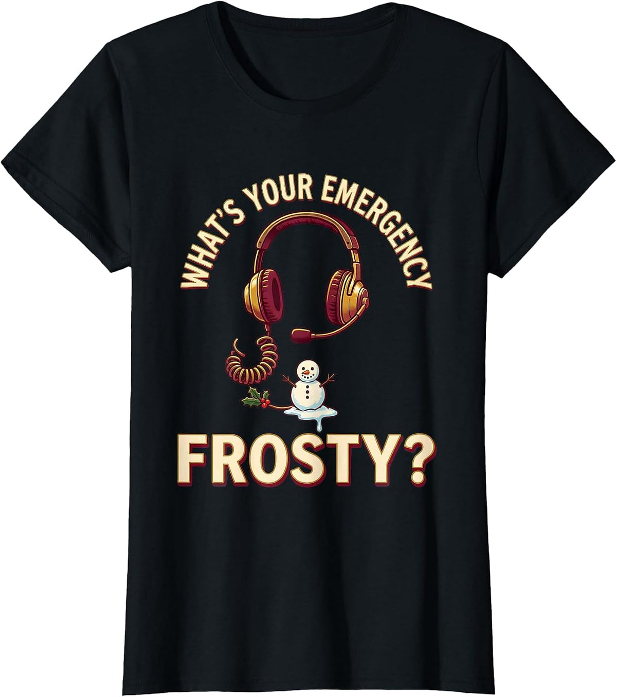 Women's What's Your Emergency, Frosty? Funny 911 Dispatcher T-Shirt - Black