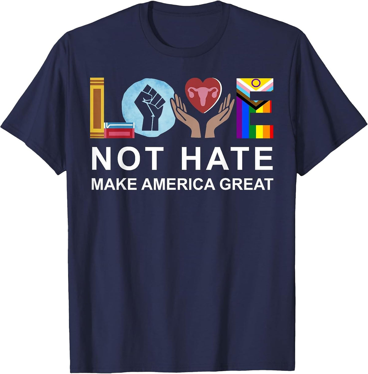 Love Not Hate Make America Great T-Shirt - Navy Blue