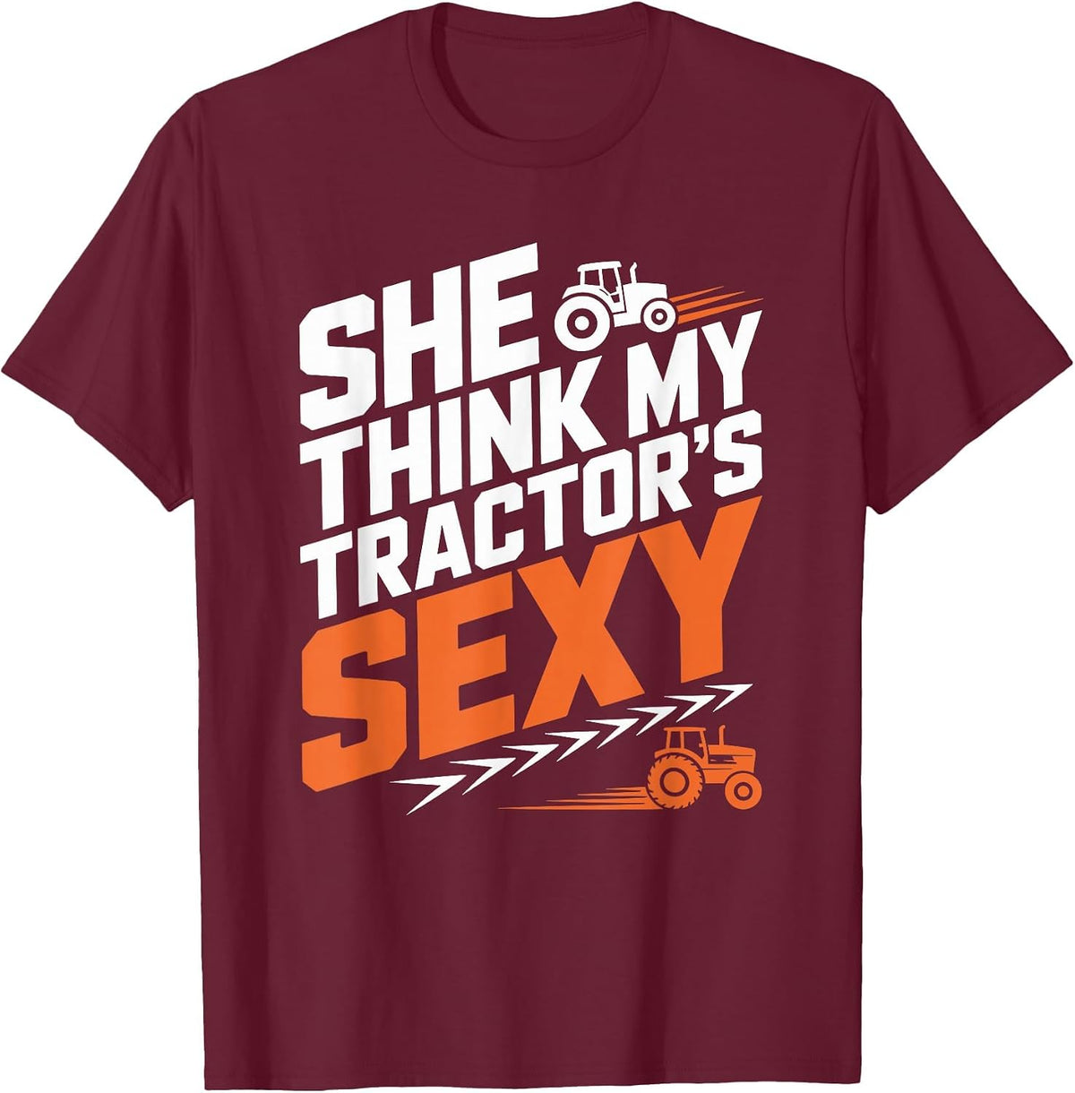Farming Farm Tractors, She Think My Tractor’s Sexy T-Shirt - Burgundy