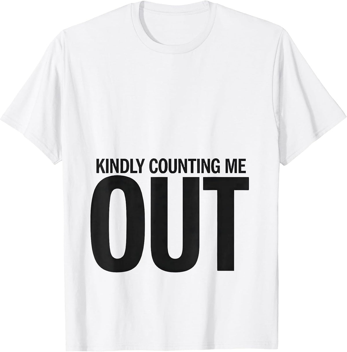 Men's Kindly Counting Me Out Funny Sarcastic Adult Humor Gag Gift T-Shirt - White