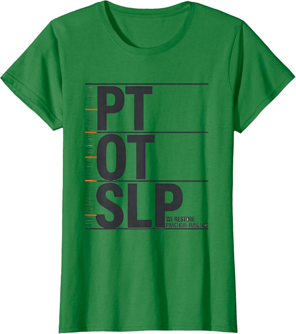 PT / OT / SLP / We Restore Practical Function Physical T-Shirt - Kelly Green