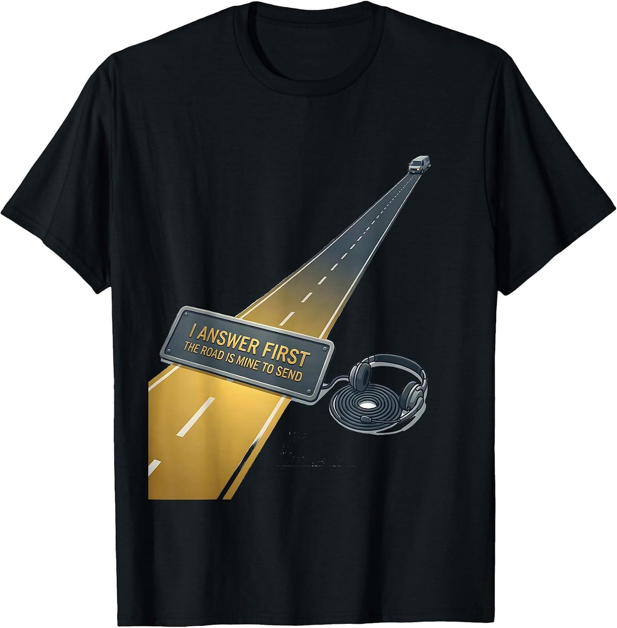 Men's I Answer First The Road Is Mine To Send 911 Dispatcher T-Shirt - Black
