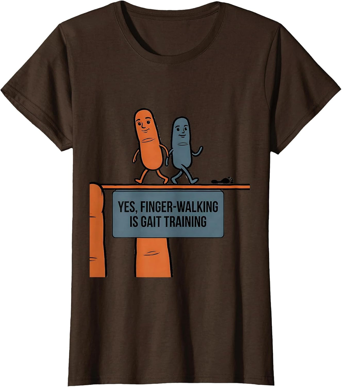 Women's Yes, Finger-Walking Is Gait Training Occupational Therapy T-Shirt - Brown
