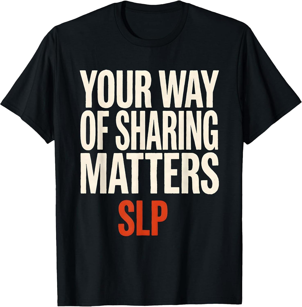 Men's Your Way Of Sharing Matters SLP Speech Therapist Workday T-Shirt - Black