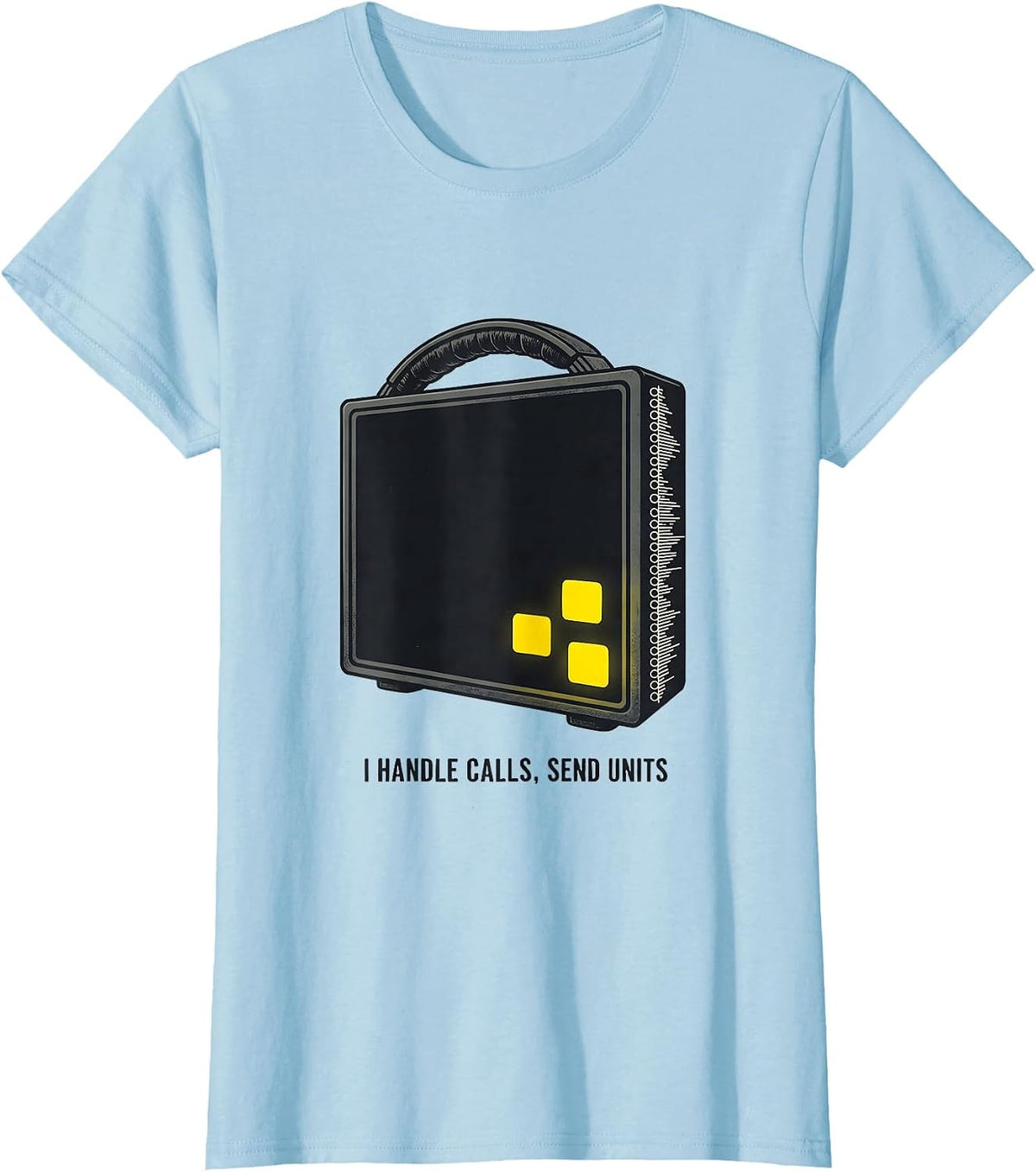 Women's I Handle Calls, Send Units Funny 911 Dispatcher Christmas T-Shirt - Baby Blue