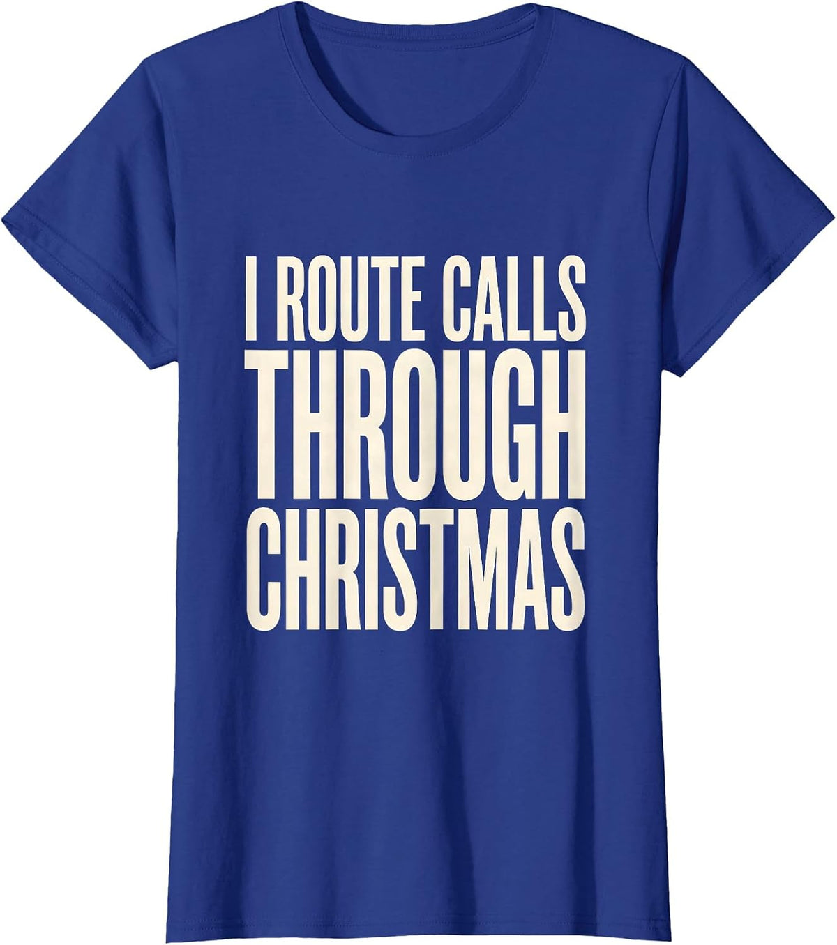 Women's I Route Calls Through Christmas Funny 911 Dispatcher T-Shirt - Royal Blue