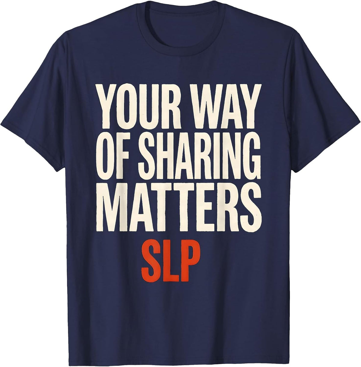 Men's Your Way Of Sharing Matters SLP Speech Therapist Workday T-Shirt - Navy Blue
