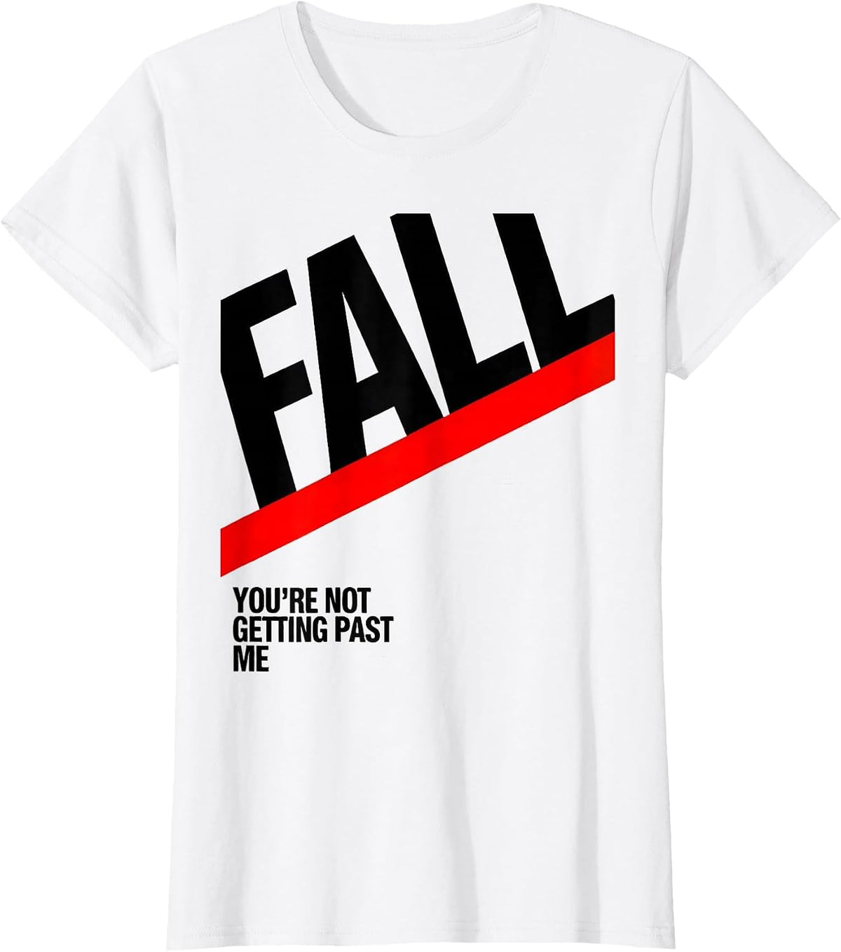 Fall, You're Not Getting Past Me Funny Physical Therapy PT T-Shirt - White