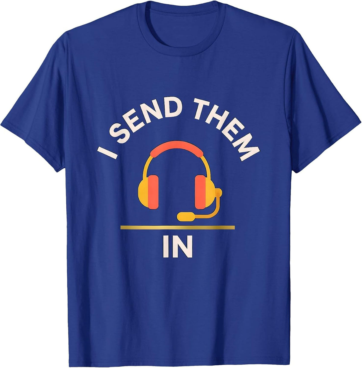 Men's I Send Them In Funny 911 Dispatcher Thin Gold Line Gift T-Shirt - Royal Blue