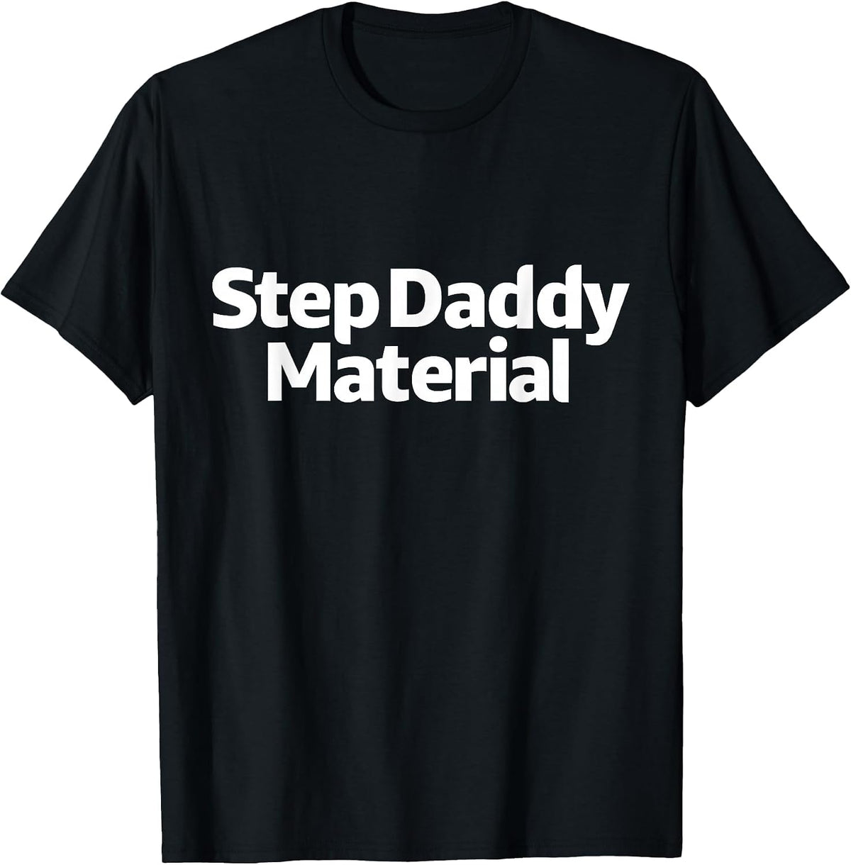 Step Daddy Material T-Shirt - Black