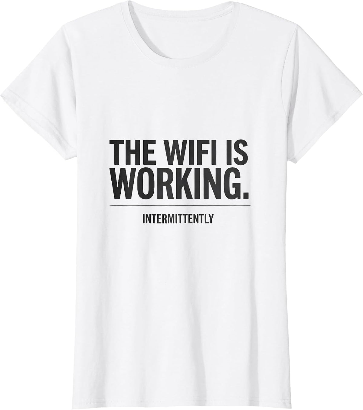 Women's The Wifi Is Working Intermittently Funny Sarcastic Humor T-Shirt - White