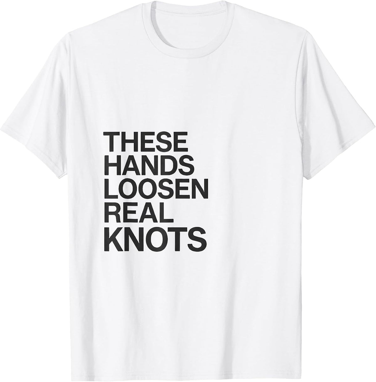 Men's These Hands Loosen Real Knots Funny Massage Therapist Gift T-Shirt - White