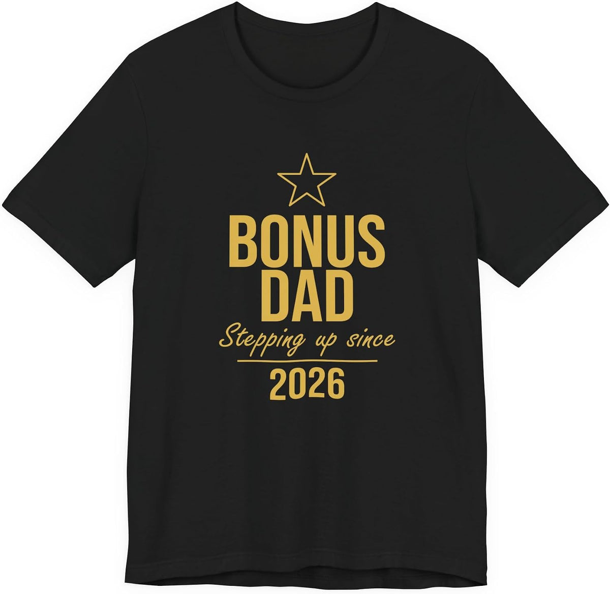 Bonus Dad T-Shirt Stepping Up Since 2026 — Funny for Him - Black