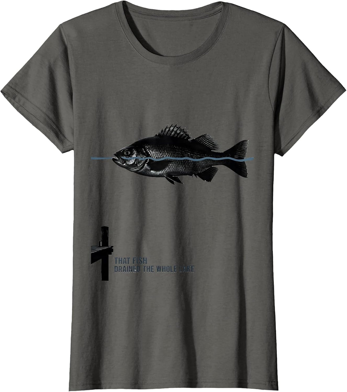 Women's That Fish Drained The Whole Lake Funny Fishing Humor Gift T-Shirt - Asphalt Grey