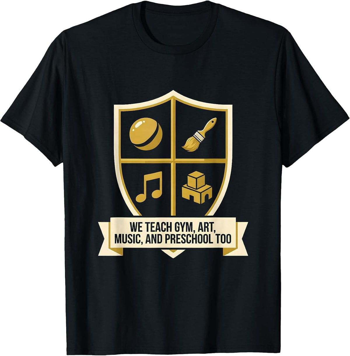 Men's We Teach Gym, Art, Music, And Preschool Too Humor T-Shirt - Black