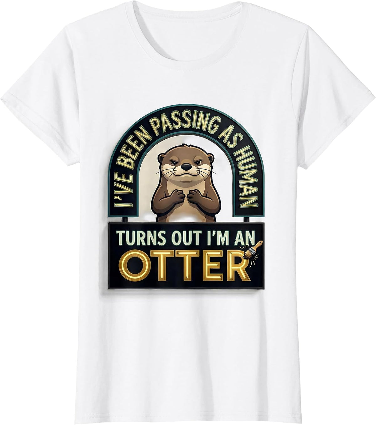 Women's I've Been Passing As Human. Turns Out I'm An Otter Funny T-Shirt - White