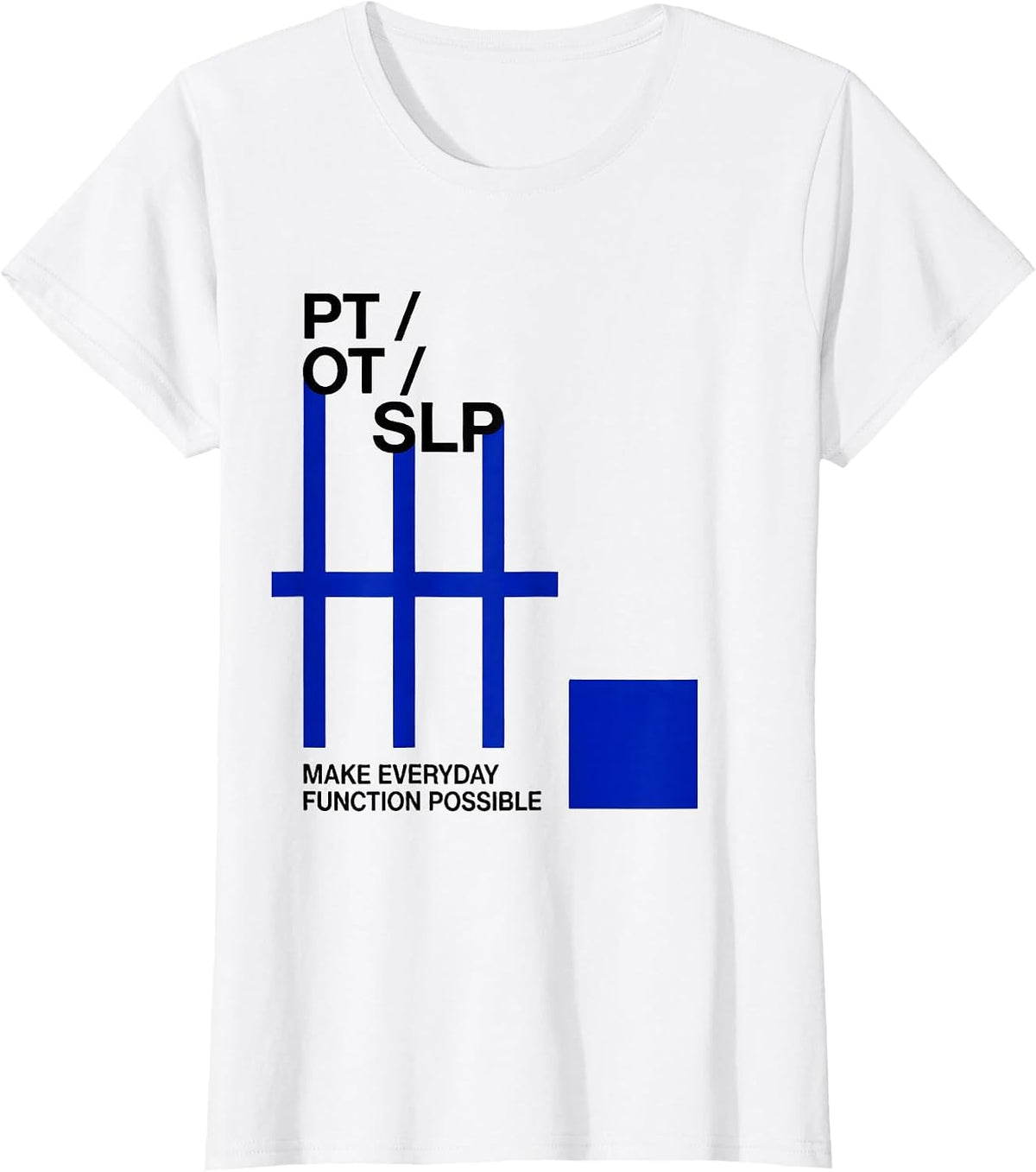 Women's PT / OT / SLP Make Everyday Function Possible Rehab Team T-Shirt - White