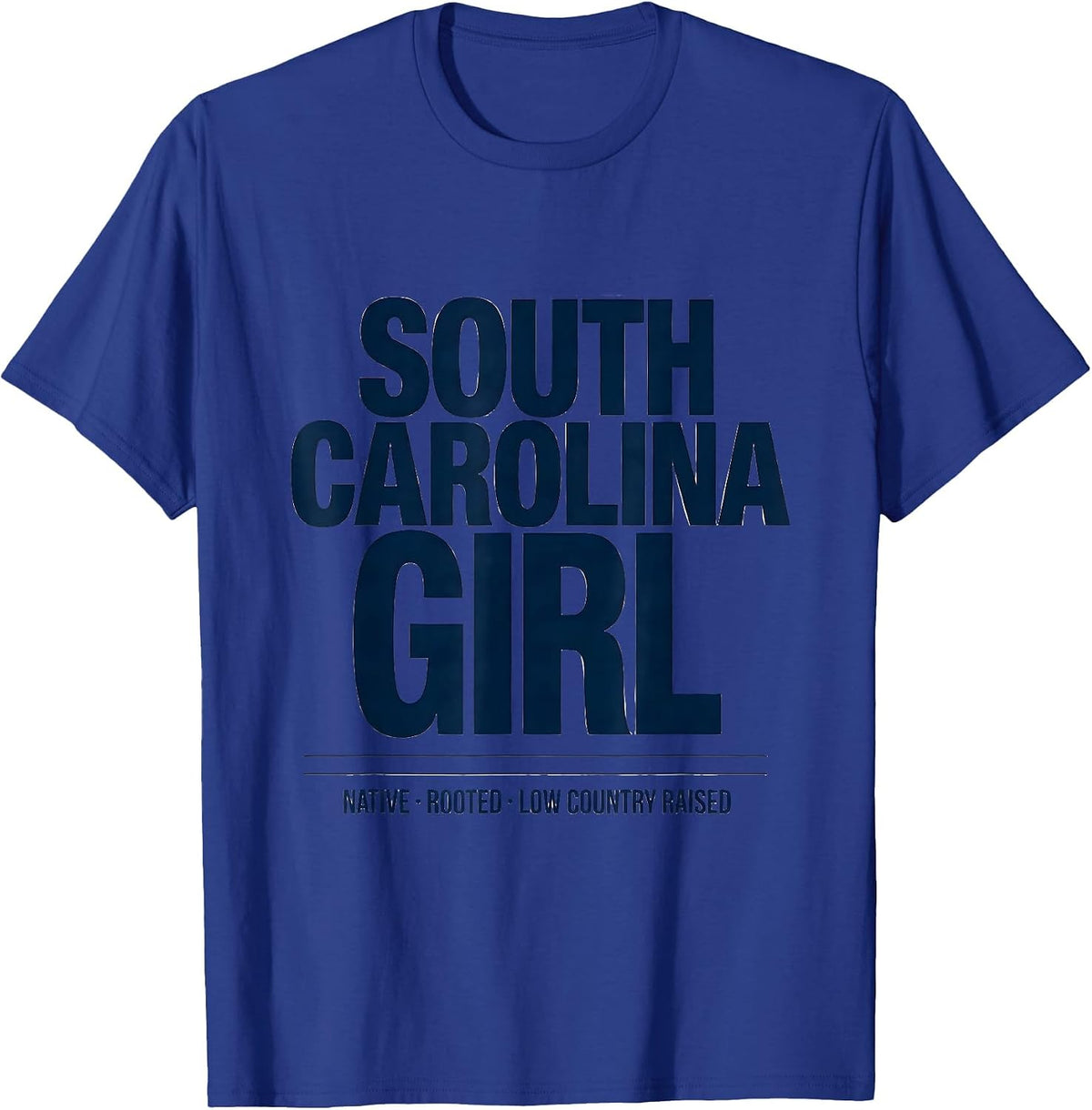 South Carolina Girl: Native, Rooted, Low Country Raised T-Shirt - Royal Blue