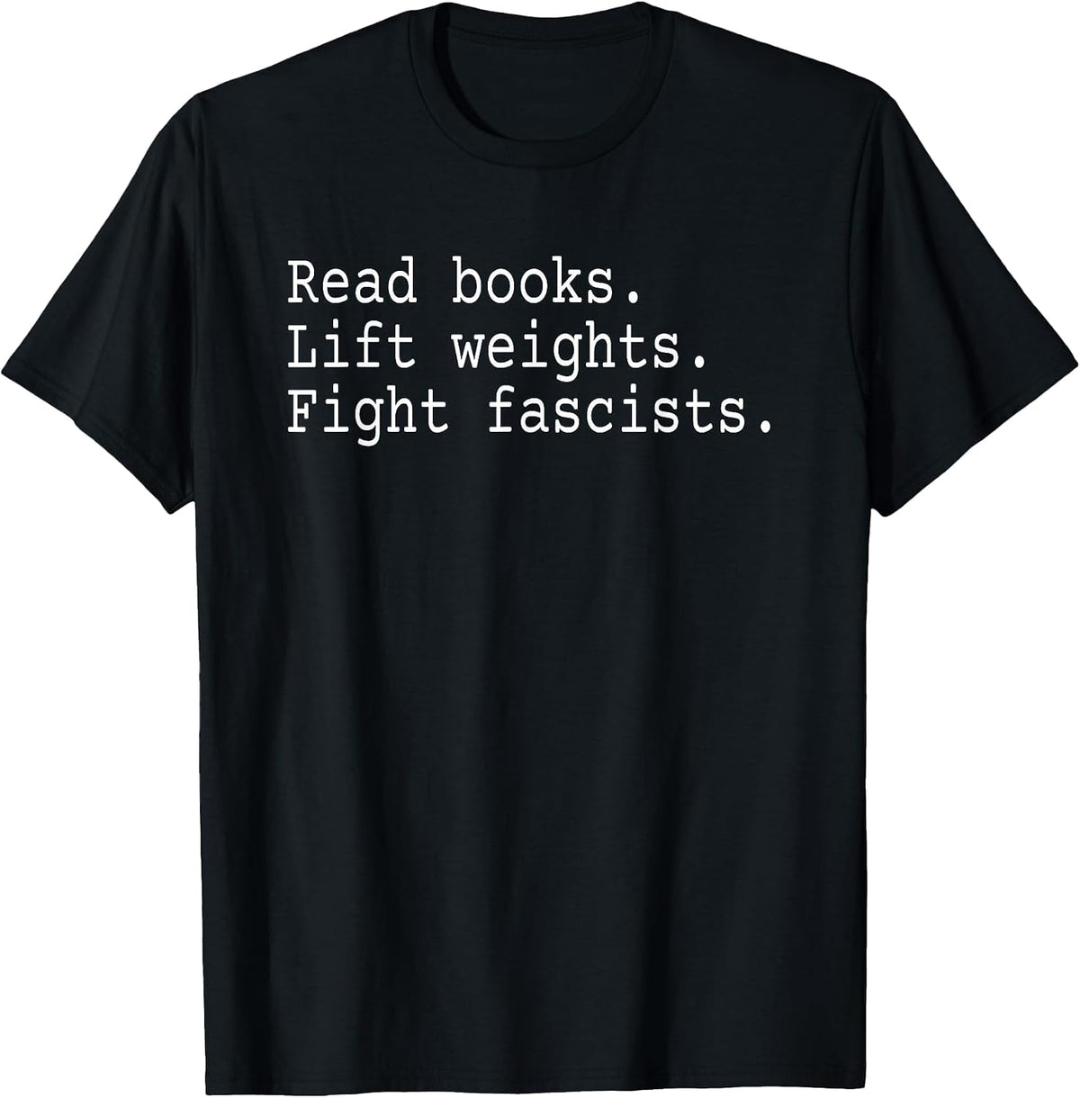 Read Books Lift Weights Fight Fascists T-Shirt - Black