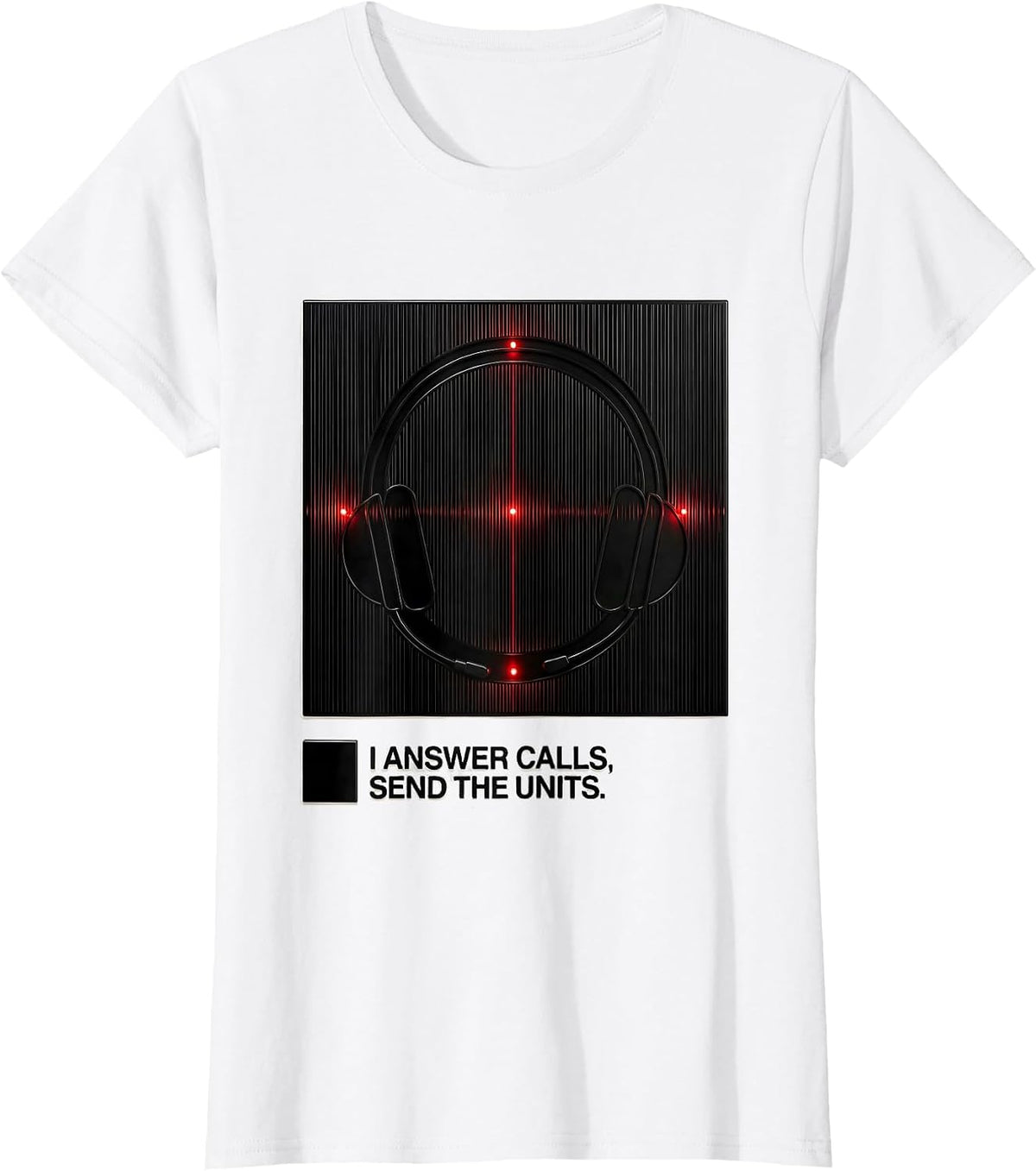 Women's I Answer Calls, Send The Units Funny 911 Dispatcher T-Shirt - White