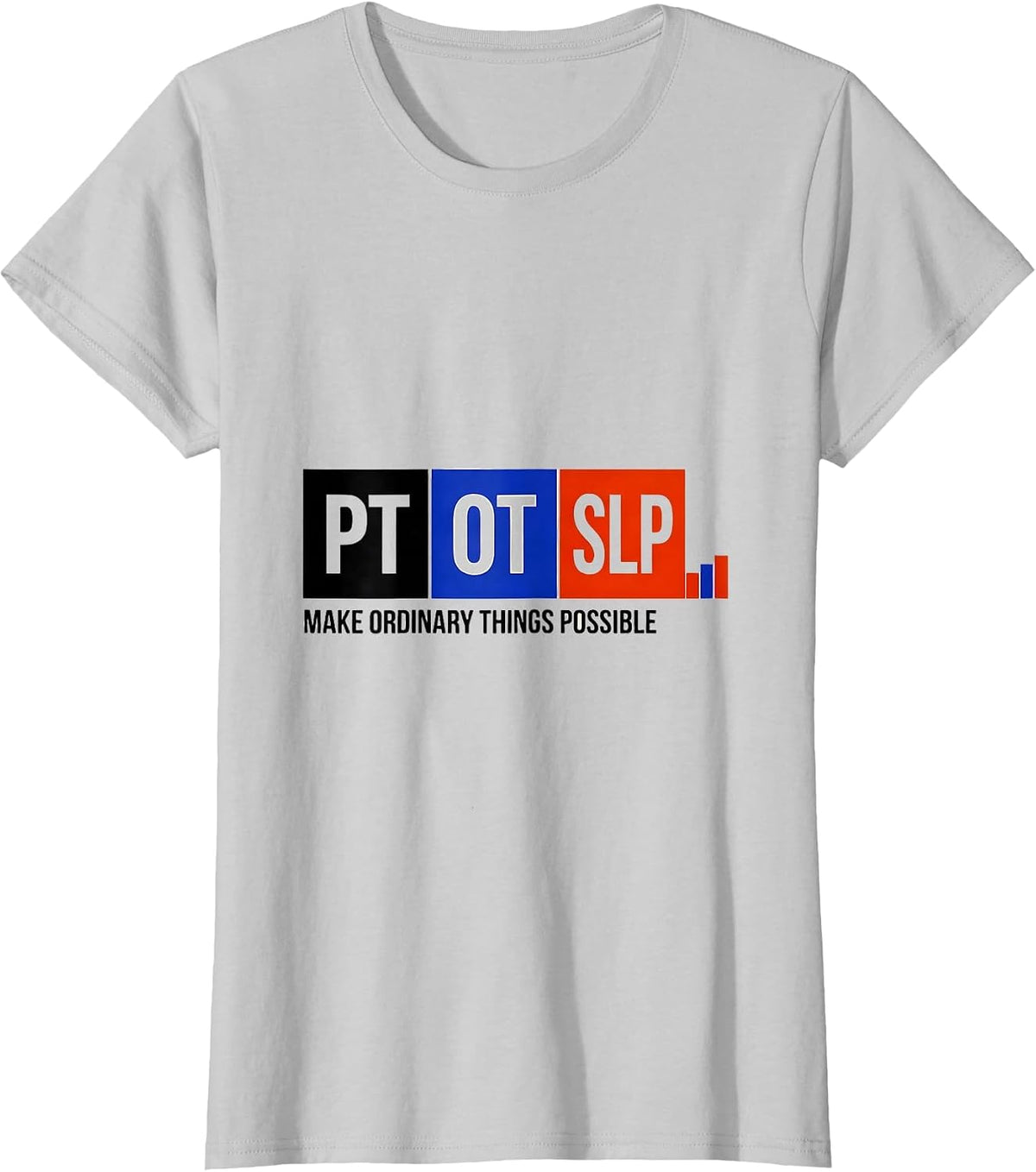 PT / OT / SLP Make Ordinary Things Possible Rehab Team T-Shirt - Silver Grey