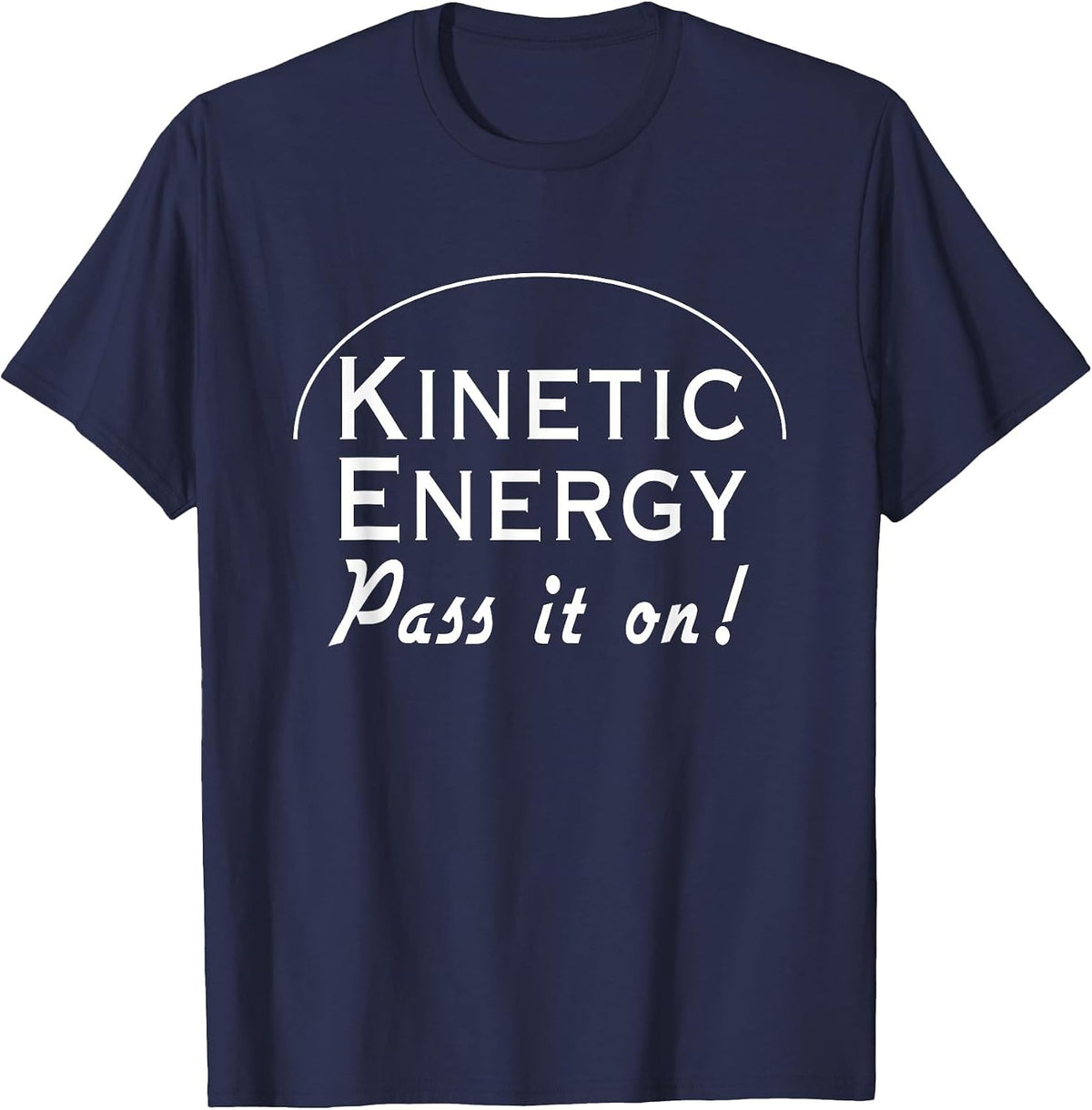 Kinetic Energy Pass it on t-Shirt T-Shirt - Navy Blue