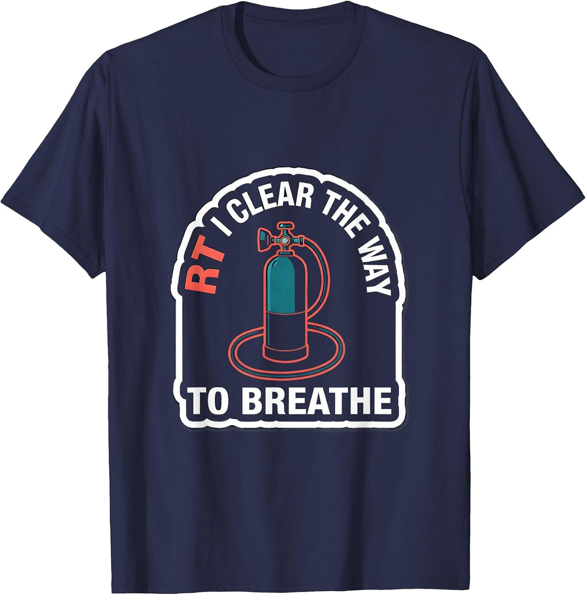 Men's RT: I Clear The Way To Breathe Funny Respiratory Therapist T-Shirt - Navy Blue