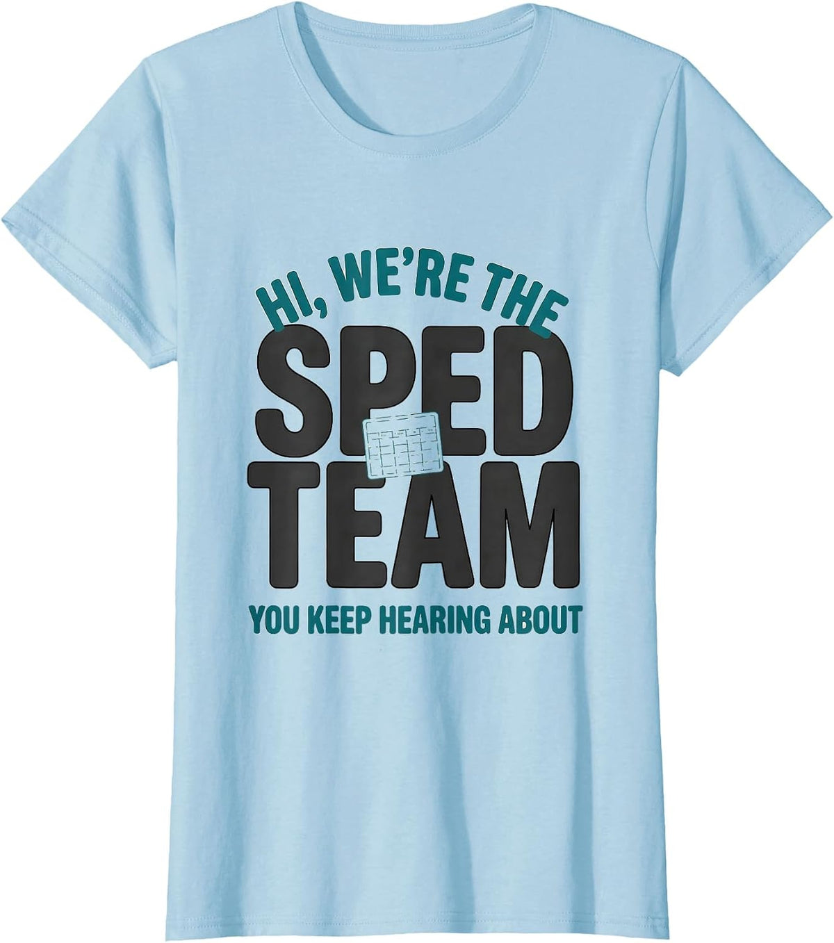 Women's Hi, We're The SPED Team You Keep Hearing About Teacher T-Shirt - Baby Blue