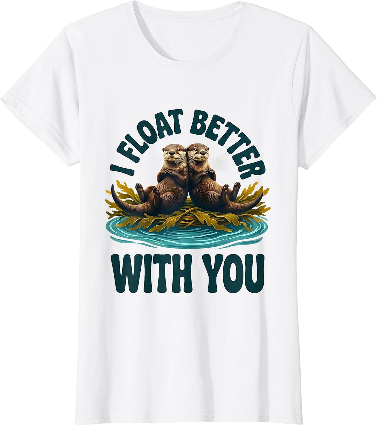 I Float Better With You Funny Sea Otter Animal Lover Gift T-Shirt - White