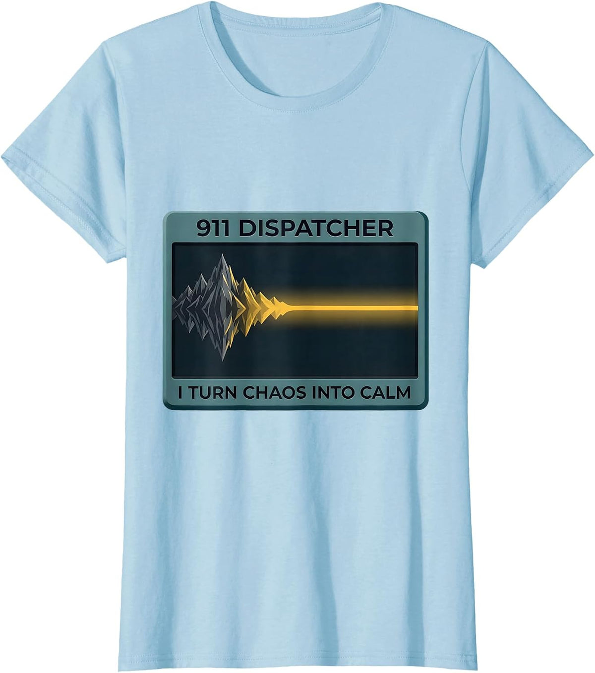 911 Dispatcher I Turn Chaos Into Calm Humor Tribute T-Shirt - Baby Blue