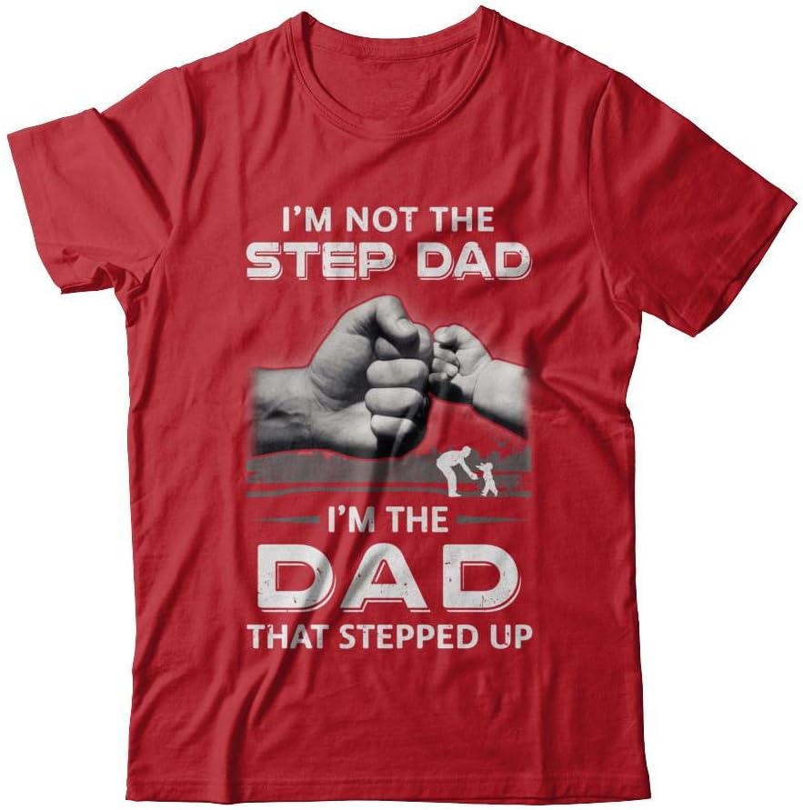 Men's I'm Not The Step Dad I'm The Dad that Stepped Up Fathers Day Shirt Short Sleeve Tee - Red