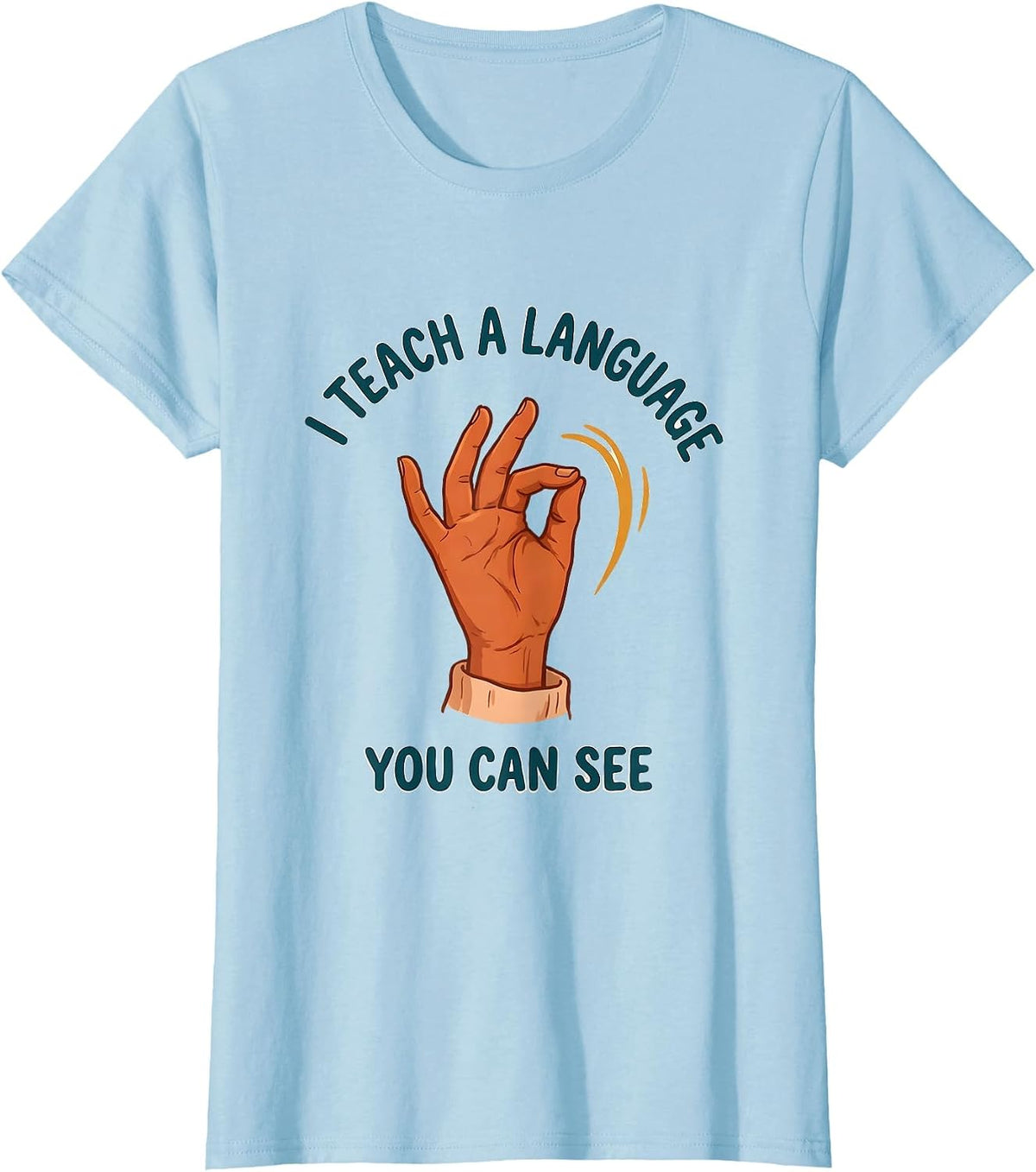 Women's I Teach A Language You Can See ASL Sign Language Teacher T-Shirt - Baby Blue