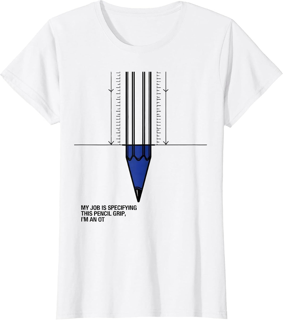 My Job Is Specifying This Pencil Grip, I'm An OT T-Shirt - White