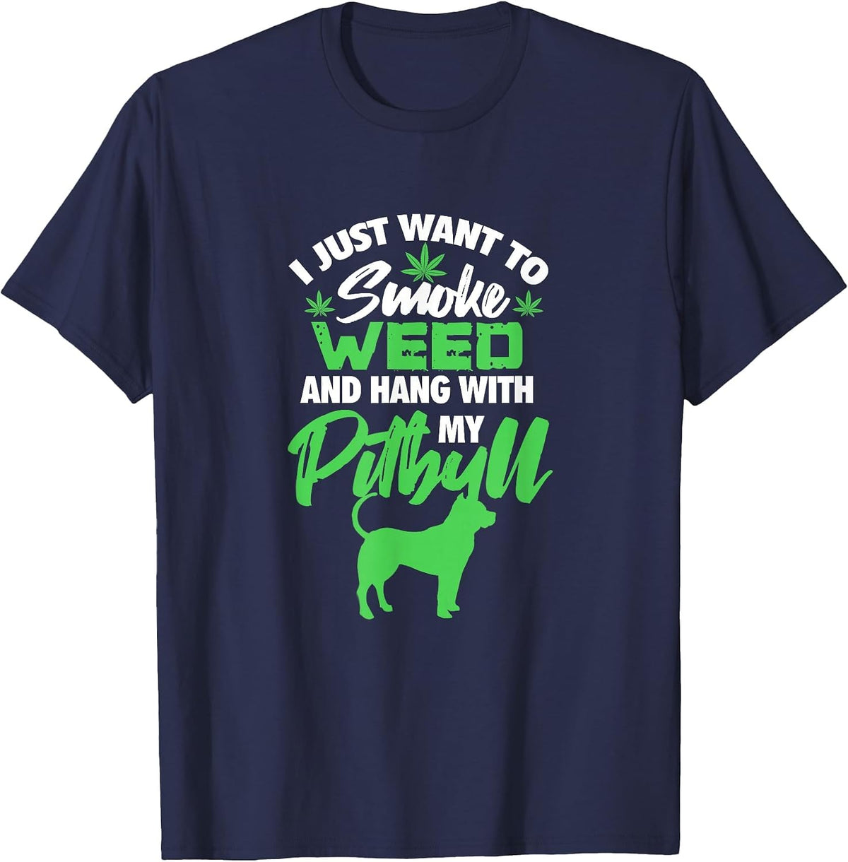 I Just Want to Smoke Weed Hang with Pitbull Stoner Dog Owner T-Shirt - Navy Blue