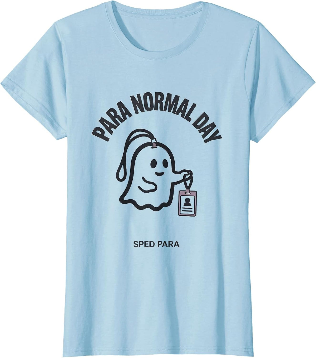 Women's Para Normal Day SPED Para Ghost Funny Paraprofessional T-Shirt - Baby Blue