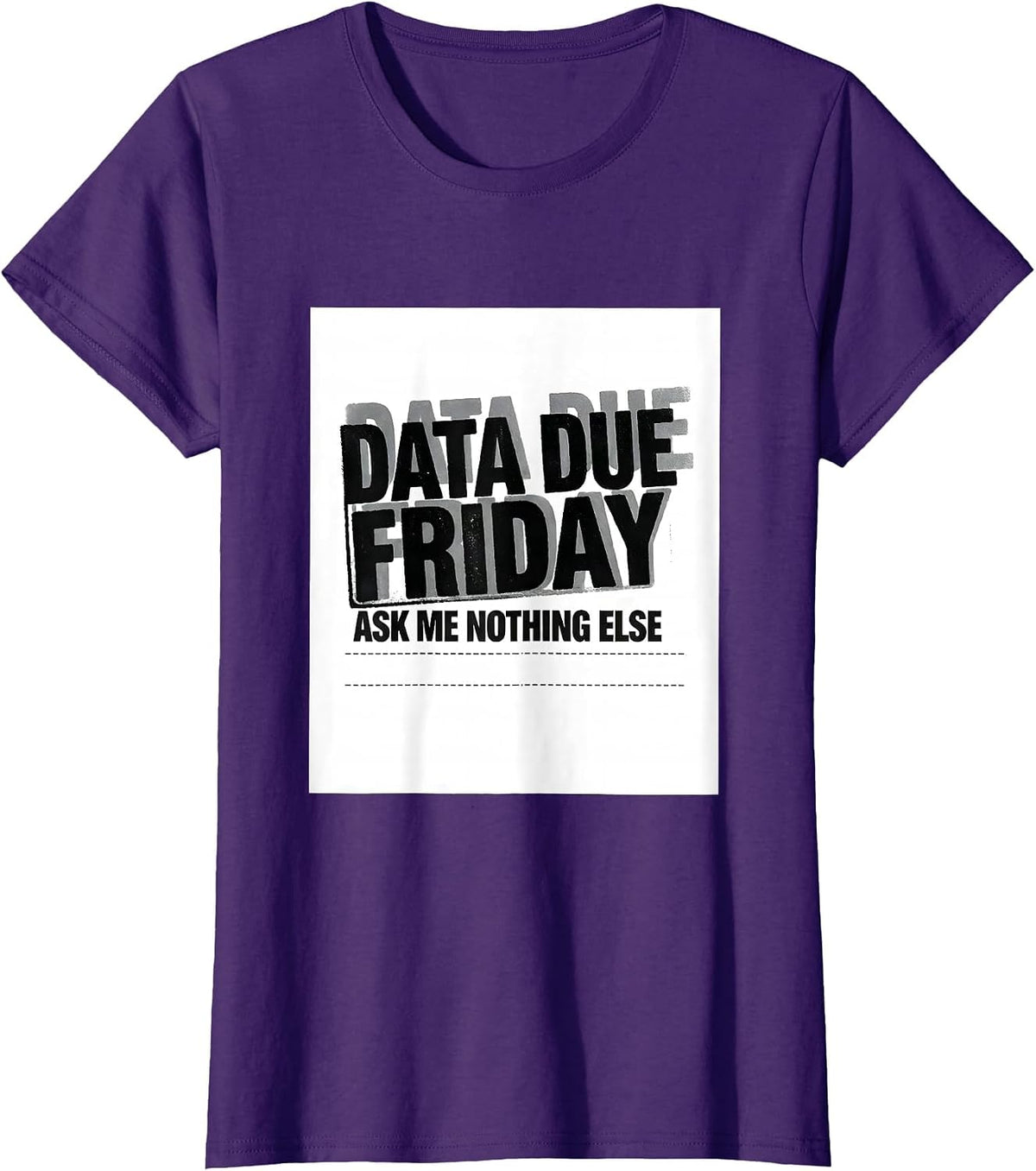 Women's Data Due Friday Ask Me Nothing Else Funny SPED Teacher T-Shirt - Purple