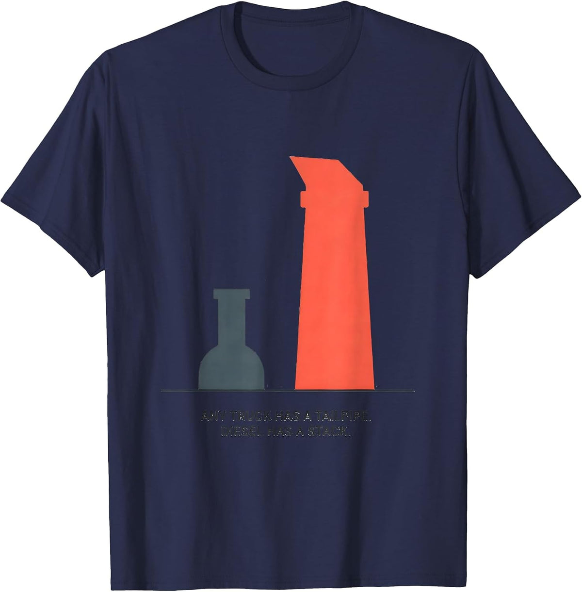 Any Truck Has A Tailpipe. Diesel Has A Stack. Diesel T-Shirt - Navy Blue