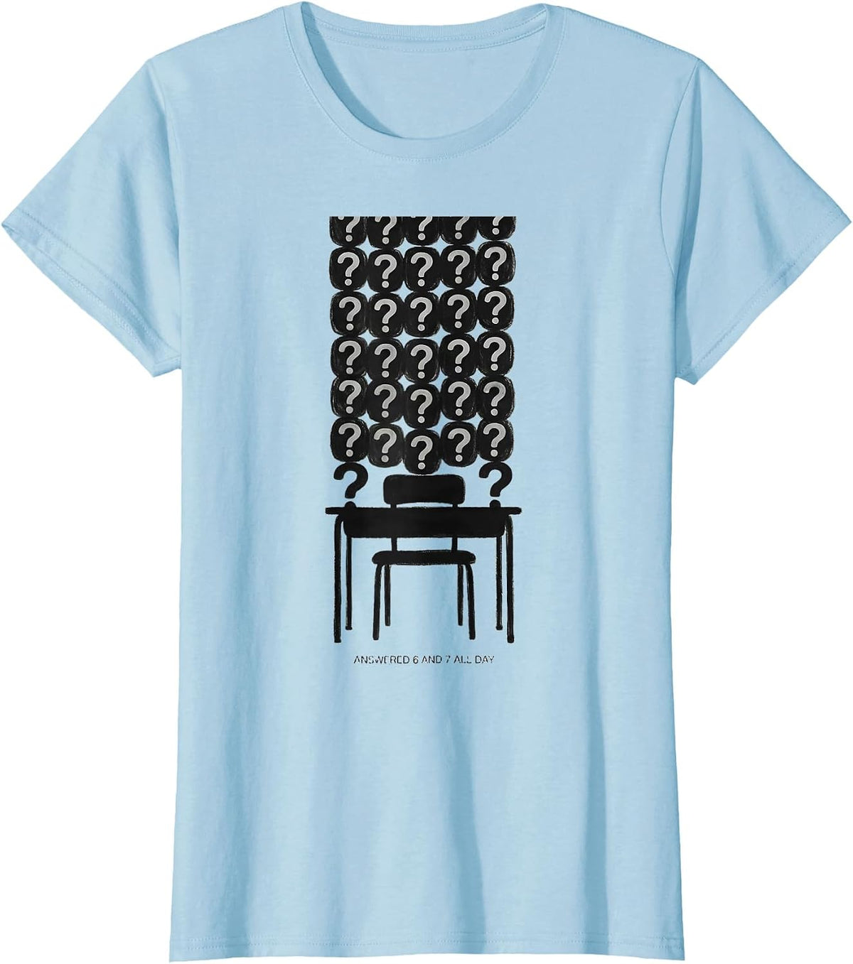 Women's Answered 6 And 7 All Day Funny Math Teacher Meme Elementary T-Shirt - Baby Blue
